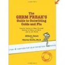 Allison Janse and Dr. Charles Gerba Present THE GERM FREAK'S GUIDE TO OUTWITTING COLD