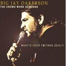 Comedy Central Records Releases Jay Oakerson's THE CROWD WORK SESSIONS: WHAT'S YOUR…