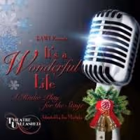 Theatre Unleashed's IT'S A WONDERFUL LIFE: A RADIO PLAY Now Playing