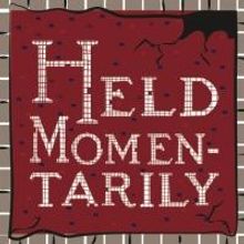 HELD MOMENTARILY to Premiere at Fringe NYC
