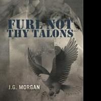 Author J.G. Morgan Releases FURL NOT THY TALONS