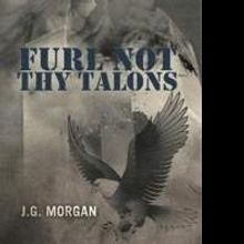 Author J.G. Morgan Releases FURL NOT THY TALONS