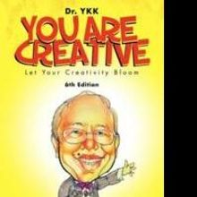 Dr. YKK Releases YOU ARE CREATIVE: LET YOUR CREATIVITY BLOOM