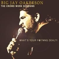 Big Jay Oakerson to Release 'THE CROWD WORK SESSIONS,' 11/17