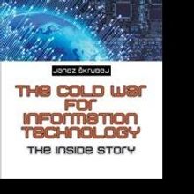 Janez Skrubej Releases 'The Cold War for Information Technology'