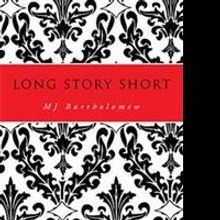 MJ Bartholomew Gives a LONG STORY SHORT in New Book