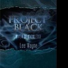 Lee Wayne Sets Releases Adventure, PROJECT BLACK