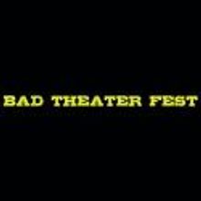 Bad Theater Fest Now Accepting Submissions