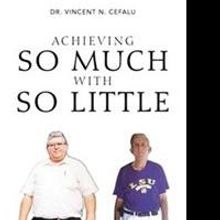 Dr. Vincent N. Cefalu Sr. Releases 'Achieving So Much With So Little'
