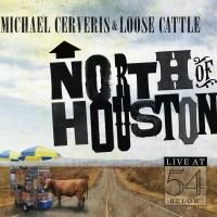 BWW CD Reviews: Michael Cerveris & Loose Cattle's NORTH OF HOUSTON – Live at 54 BEL