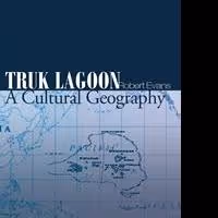 Robert Evans Releases Debut Book TRUK LAGOON: A CULTURAL GEOGRAPHY