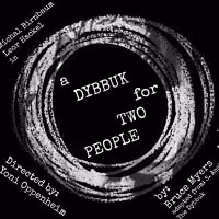 24/6: A Jewish Theater Company to Present A DYBBUK FOR TWO PEOPLE, 12/28