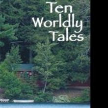 TEN WORLDLY TALES Offers Collection of Short Stories