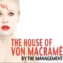 The Management's THE HOUSE OF VON MACRAME Plays The Bushwick Starr, Now thru 2/9