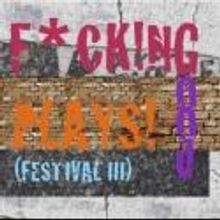 Rattlestick Playwrights Theater Presents F*CK!NG GOOD PLAYS! (festival, III), 12/1-10