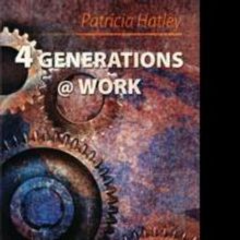 New Book '4 Generations @ Work' by Patricia Hatley Covers Creating High Performing Or