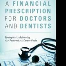 David I. Katz Releases A FINANCIAL PRESCRIPTION FOR DOCTORS AND DENTISTS