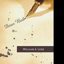 William A. Luke Chronicles Great Depression, WWII and Family in DEAR BOB