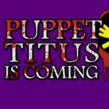 Puppets, Shakespeare, and Dee Snider- A World Premiere of PUPPET TITUS ANDRONICUS Beg