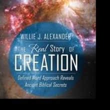 Willie J. Alexander Investigates Creation Theory in New Book