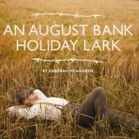 Deborah McAndrew's AN AUGUST BANK HOLIDAY LARK to Tour UK, Feb-June 2014