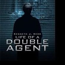 Kenneth J. Kerr Releases LIFE OF A DOUBLE AGENT