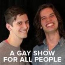 GAY SHOW FOR ALL PEOPLE to Celebrate One-Year Anniversary at The Duplex, 5/10