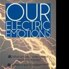 Causes and Reversal of Mental Illnesses Explored in OUR ELECTRIC EMOTIONS