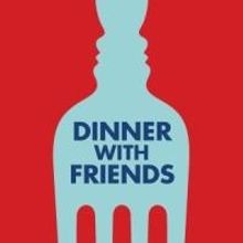 DINNER WITH FRIENDS- Tickets for only $69!