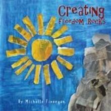 CREATING FREEDOM ROCKS Picture Book is Released
