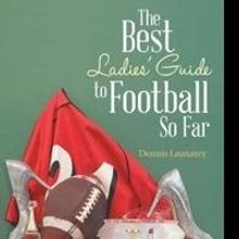 Dennis Launarey Releases 'The Best Ladies' Guide to Football So Far'