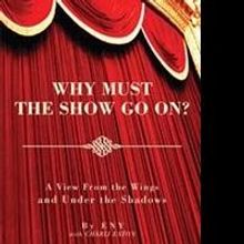 Backstage Celebrity Secrets Are Revealed in WHY MUST THE SHOW GO ON?