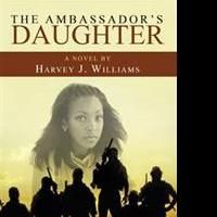 Harvey J. Williams Pens THE AMBASSADOR'S DAUGHTER