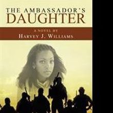 Harvey J. Williams Pens THE AMBASSADOR'S DAUGHTER