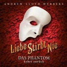 LIEBE STIRBT NIE (Love Never Dies) - Das Phantom der Oper kehrt zurück