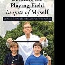 LEVELING THE PLAYING FIELD IN SPITE OF MYSELF Recounts Author's Struggles with Bipola