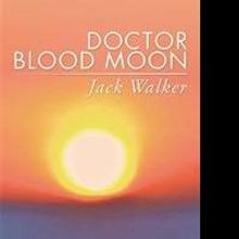 Author Jack Walker Releases DOCTOR BLOOD MOON