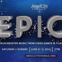 Angel City Chorale to Perform Video Game, Film Music in 'EPIC' Concerts, 6/6-7
