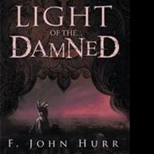 LIGHT OF THE DAMNED by F. John Hurr is Available Now