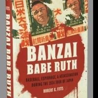 Robert Fitts' BANZAI BABE RUTH is First Book on Japanese/US Baseball to Win…