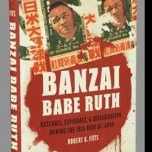 Robert Fitts' BANZAI BABE RUTH is First Book on Japanese/US Baseball to Win Prestigio