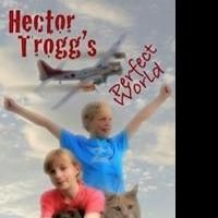 New Book 'Hector Trogg's Perfect World' is Released