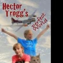 New Book 'Hector Trogg's Perfect World' is Released