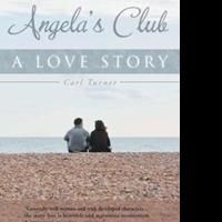 Carl Turner Releases ANGELA'S CLUB: A LOVE STORY