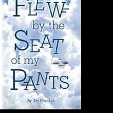 FLEW BY THE SEAT OF MY PANTS by Art Frankel is Available Now