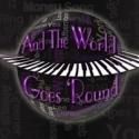 AND THE WORLD GOES 'ROUND Plays Noho Arts Center, Now thru 3/10