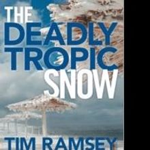 Tim Ramsey Releases Latest Book in Tom Curran Series, THE DEADLY TROPIC SNOW