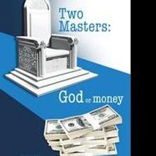 TWO MASTERS: GOD OR MONEY is Released