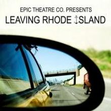 Epic Theatre's LEAVING RHODE ISLAND Begins Tonight