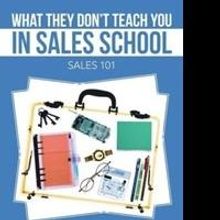 Salesman Tony Rea Releases WHAT THEY DON'T TEACH YOU IN SALES SCHOOL